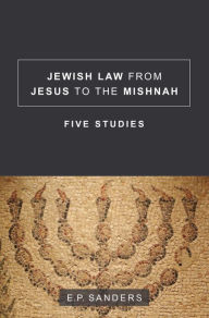 Title: Jewish Law from Jesus to the Mishnah: Five Studies, Author: E.P. Sanders