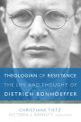 Theologian of Resistance: The Life and Thought of Dietrich Bonhoeffer