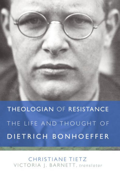 Theologian of Resistance: The Life and Thought of Dietrich Bonhoeffer