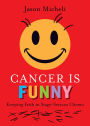 Cancer is Funny: Keeping Faith in Stage-Serious Chemo