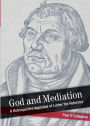 God and Mediation: Retrospective Appraisal of Luther the Reformer