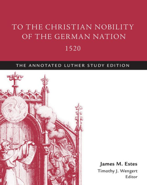 To the Christian Nobility of the German Nation, 1520: The Annotated Luther