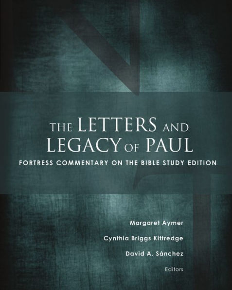 The Letters and Legacy of Paul: Fortress Commentary on the Bible Study Edition