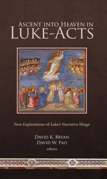 Ascent into Heaven in Luke-Acts: New Explorations of Luke's Narrative Hinge