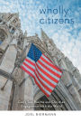 Wholly Citizens: God's Two Realms and Christian Engagement with the World