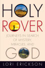 Holy Rover: Journeys in Search of Mystery, Miracles, and God