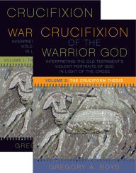 Title: The Crucifixion of the Warrior God: Volumes 1 & 2, Author: Gregory A. Boyd