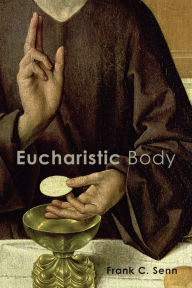 Title: Eucharistic Body, Author: Frank C. Senn