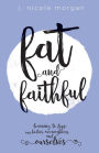 Fat and Faithful: Learning to Love Our Bodies, Our Neighbors, and Ourselves