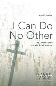 I Can Do No Other: The Church's New Here We Stand Moment