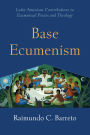 Base Ecumenism: Latin American Contributions to Ecumenical Praxis and Theology