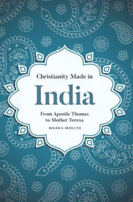 Title: Christianity Made in India: From Apostle Thomas to Mother Teresa, Author: E. Hedlund