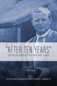 Title: After Ten Years: Dietrich Bonhoeffer and Our Times, Author: Victoria J. Barnett