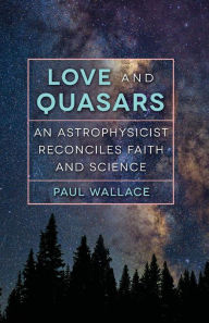 Love and Quasars: An Astrophysicist Reconciles Faith and Science