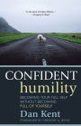Confident Humility: Becoming Your Full Self without Becoming Full of Yourself