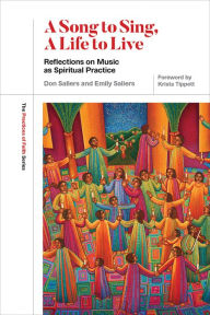Title: A Song to Sing, a Life to Live: Reflections on Music as Spiritual Practice, Author: Don Saliers