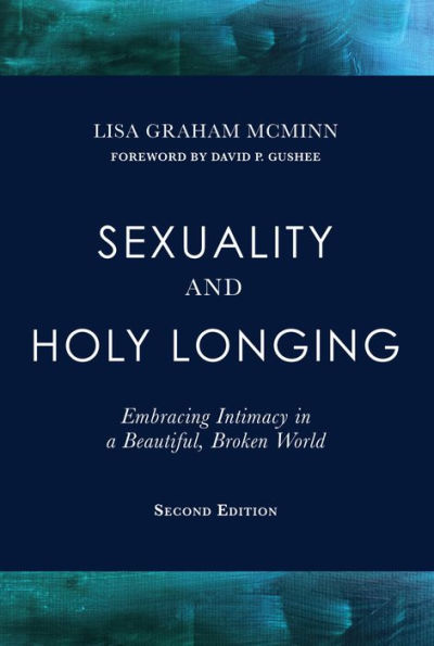 Sexuality and Holy Longing: Embracing Intimacy in a Beautiful, Broken World, 2, 2nd Edition