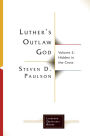 Luther's Outlaw God 2: Hidden in the Cross