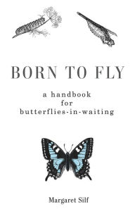 Title: Born to Fly: A Handbook for Butterflies-in-Waiting, Author: Margaret Silf