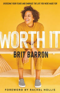 Worth It: Overcome Your Fears and Embrace the Life You Were Made For