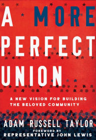 Title: A More Perfect Union: A New Vision for Building the Beloved Community, Author: Adam Russell Taylor