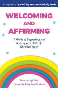 Title: Welcoming and Affirming: A Guide to Supporting and Working with LGBTQ+ Christian Youth, Author: Leigh Finke