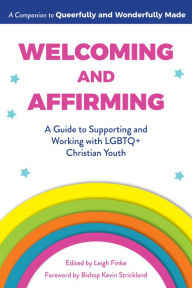 Title: Welcoming and Affirming: A Guide to Supporting and Working with LGBTQ+ Christian Youth, Author: Leigh Finke