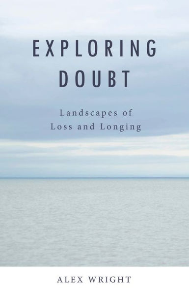 Exploring Doubt: Landscapes of Loss and Longing