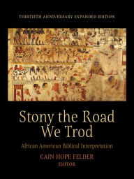 Title: Stony the Road We Trod: African American Biblical Interpretation, Author: Cain Hope Felder