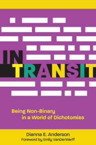 Title: In Transit: Being Non-Binary in a World of Dichotomies, Author: Dianna E. Anderson