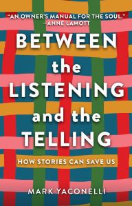 Title: Between the Listening and the Telling: How Stories Can Save Us, Author: Mark Yaconelli