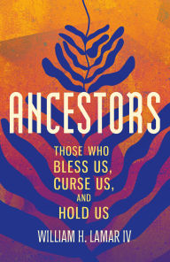 Title: Ancestors, Author: William H. Lamar IV