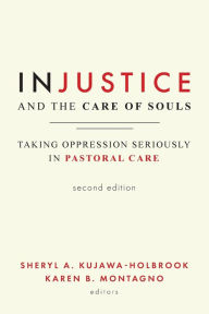 Title: Injustice and the Care of Souls, Second Edition: Taking Oppression Seriously in Pastoral Care, Author: Sheryl A. Kujawa-Holbrook