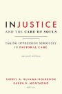 Injustice and the Care of Souls: Taking Oppression Seriously in Pastoral Care