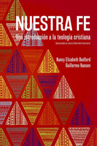 Title: Nuestra fe: Una introducción a la teología cristiana, segunda edición revisada, Author: Nancy Elizabeth Bedford