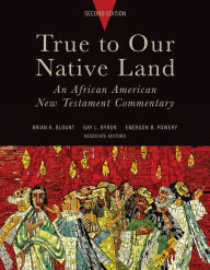 Title: True to Our Native Land: An African American New Testament Commentary, Author: Brian K. Blount