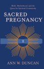 Sacred Pregnancy: Birth, Motherhood, and the Quest for Spiritual Community