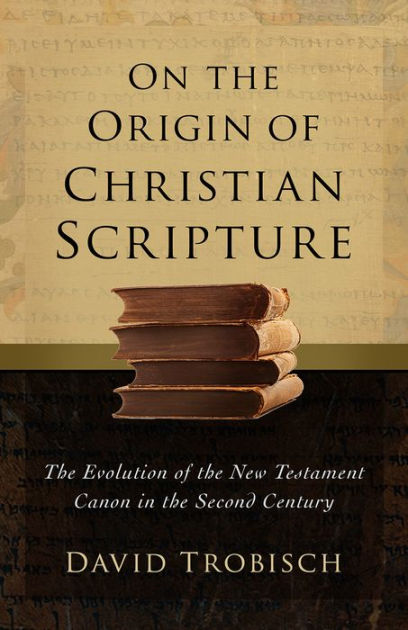 on-the-origin-of-christian-scripture-the-evolution-of-the-new-testament-canon-in-the-second