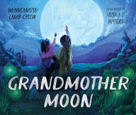 Title: Grandmother Moon, Author: Wunneanatsu Lamb-Cason