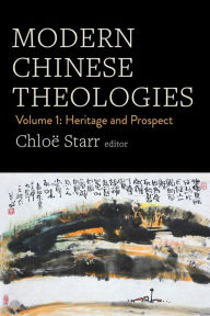 Title: Modern Chinese Theologies: Volume 1: Heritage and Prospect, Author: Chloë Starr