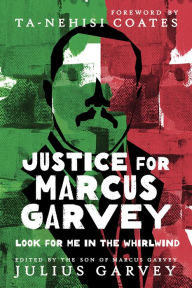 Title: Justice for Marcus Garvey: Look for Me in the Whirlwind, Author: Julius Garvey