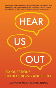 Title: Hear Us Out: Six Questions on Belonging and Belief, Author: Sue Pizor Yoder