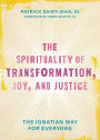 The Spirituality of Transformation, Joy, and Justice: The Ignatian Way for Everyone