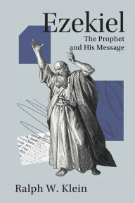 Title: Ezekiel: The Prophet and His Message, Author: Ralph W. Klein
