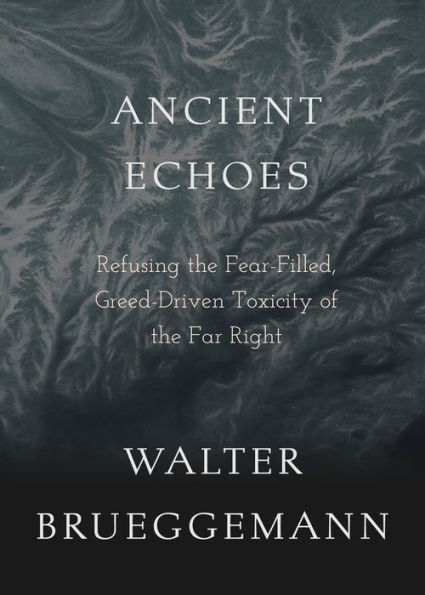 Ancient Echoes: Refusing the Fear-Filled, Greed-Driven Toxicity of the Far Right