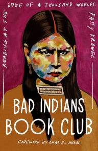 Title: Bad Indians Book Club: Reading at the Edge of a Thousand Worlds, Author: Patty Krawec