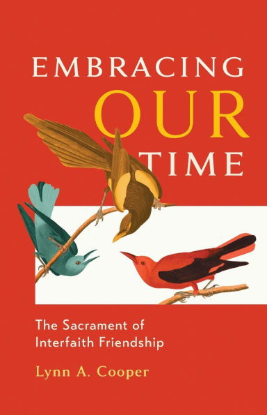 Embracing Our Time: The Sacrament of Interfaith Friendship