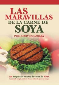Title: Las maravillas de la carne de soya: 100 exquisitas recetas de carne de soya, Author: Mary Escamilla