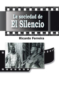 Title: La sociedad de El Silencio, Author: Ricardo Ferreira