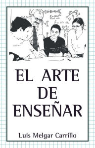 Title: El Arte De Enseñar, Author: Luis Melgar Carrillo
